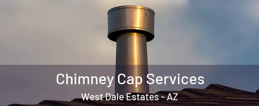 Chimney Cap Services West Dale Estates - AZ