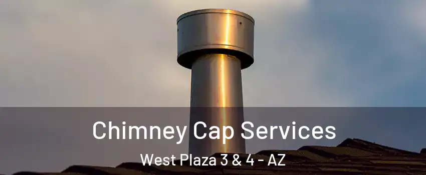 Chimney Cap Services West Plaza 3 & 4 - AZ