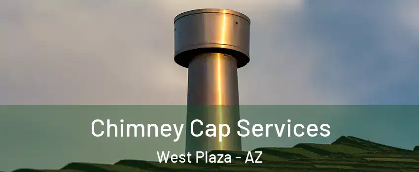 Chimney Cap Services West Plaza - AZ
