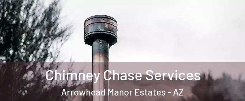 Chimney Chase Services Arrowhead Manor Estates - AZ