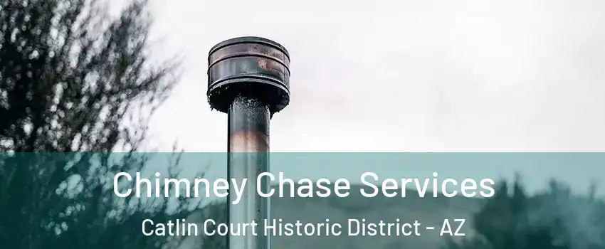 Chimney Chase Services Catlin Court Historic District - AZ