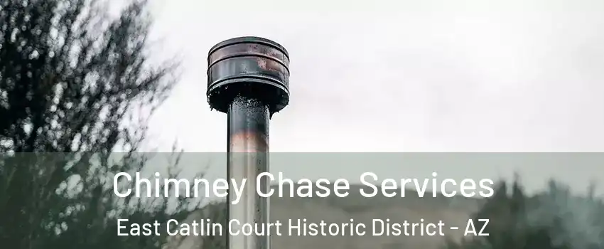 Chimney Chase Services East Catlin Court Historic District - AZ