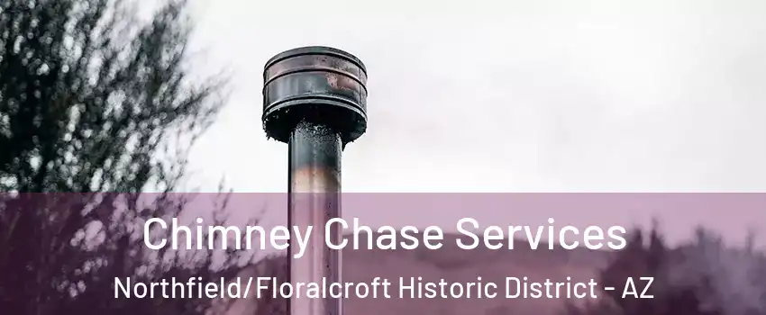 Chimney Chase Services Northfield/Floralcroft Historic District - AZ