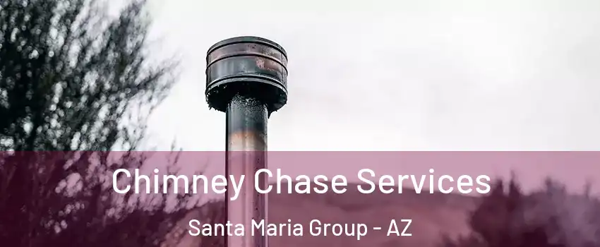 Chimney Chase Services Santa Maria Group - AZ