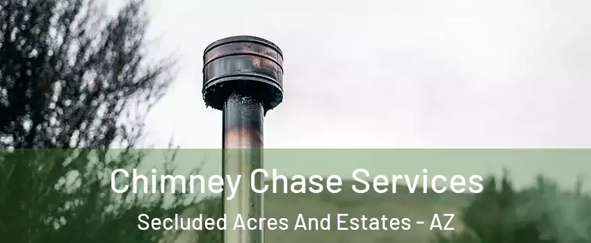 Chimney Chase Services Secluded Acres And Estates - AZ