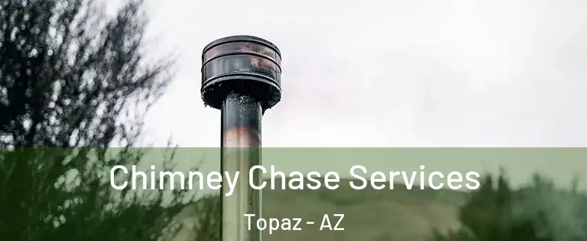 Chimney Chase Services Topaz - AZ