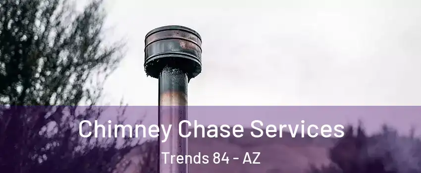 Chimney Chase Services Trends 84 - AZ