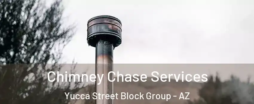 Chimney Chase Services Yucca Street Block Group - AZ