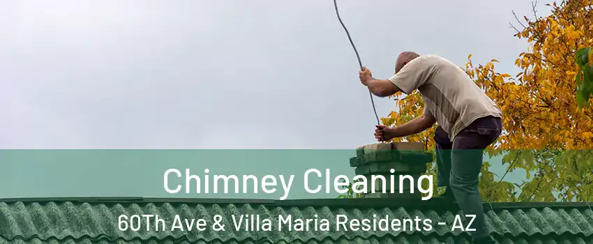 Chimney Cleaning 60Th Ave & Villa Maria Residents - AZ