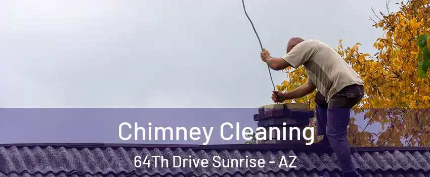 Chimney Cleaning 64Th Drive Sunrise - AZ