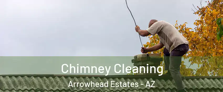 Chimney Cleaning Arrowhead Estates - AZ