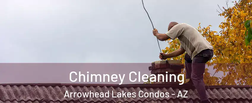 Chimney Cleaning Arrowhead Lakes Condos - AZ