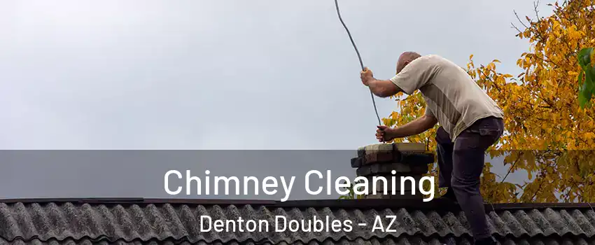 Chimney Cleaning Denton Doubles - AZ