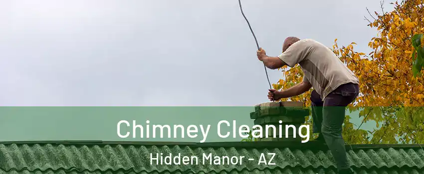 Chimney Cleaning Hidden Manor - AZ