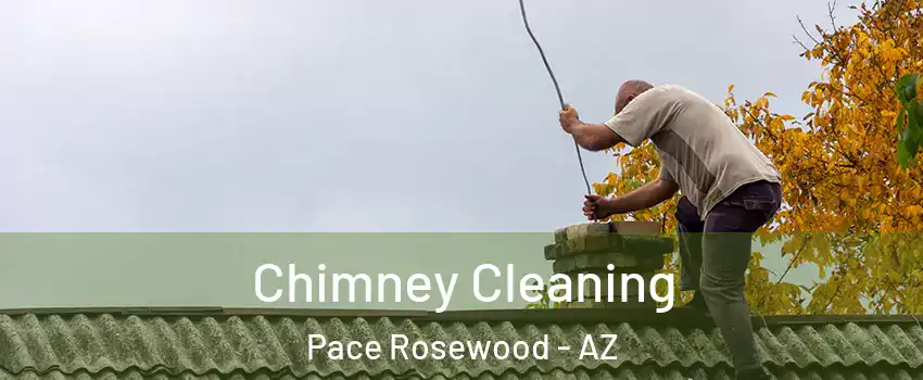 Chimney Cleaning Pace Rosewood - AZ