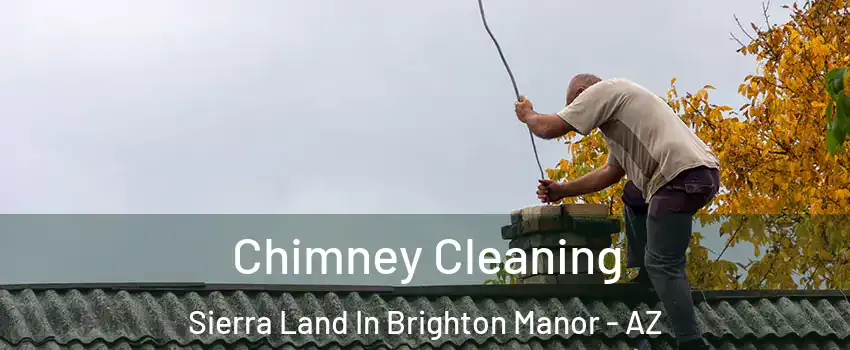 Chimney Cleaning Sierra Land In Brighton Manor - AZ
