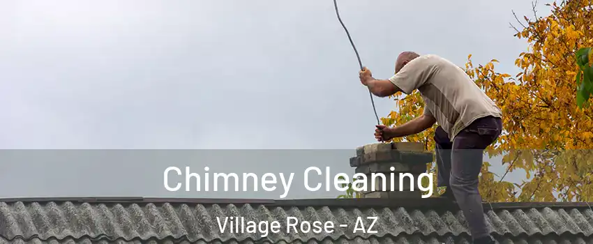 Chimney Cleaning Village Rose - AZ
