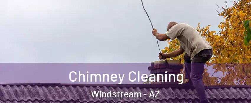 Chimney Cleaning Windstream - AZ