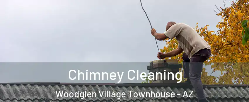 Chimney Cleaning Woodglen Village Townhouse - AZ