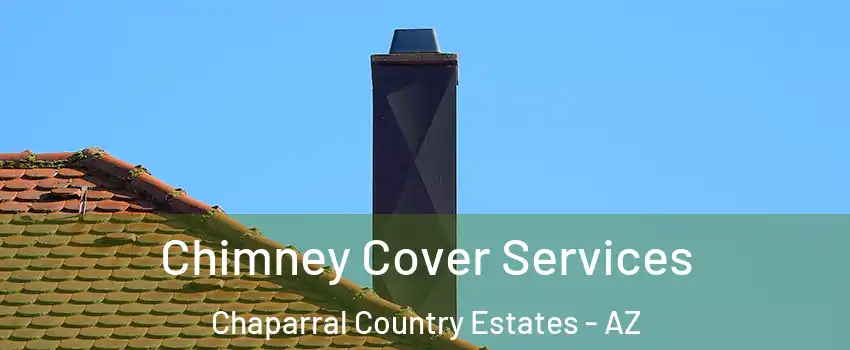 Chimney Cover Services Chaparral Country Estates - AZ