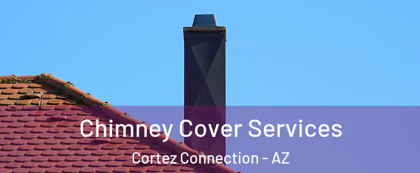 Chimney Cover Services Cortez Connection - AZ
