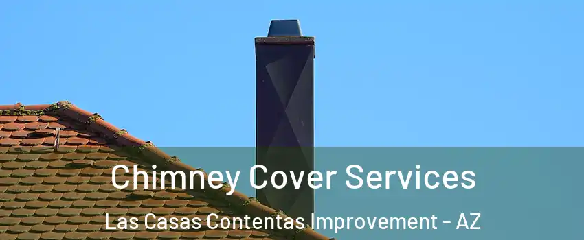 Chimney Cover Services Las Casas Contentas Improvement - AZ
