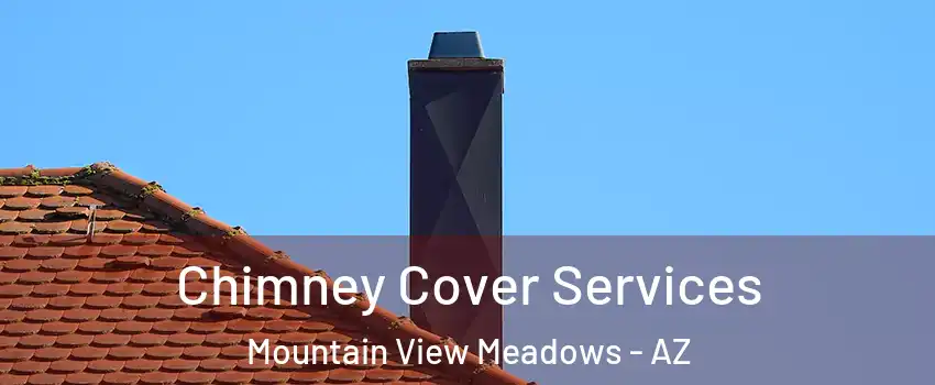 Chimney Cover Services Mountain View Meadows - AZ