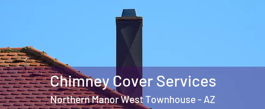 Chimney Cover Services Northern Manor West Townhouse - AZ