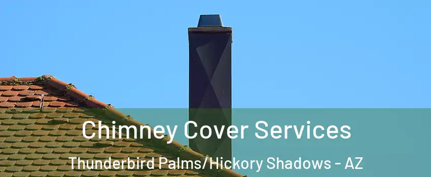 Chimney Cover Services Thunderbird Palms/Hickory Shadows - AZ