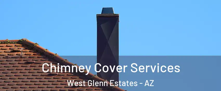 Chimney Cover Services West Glenn Estates - AZ