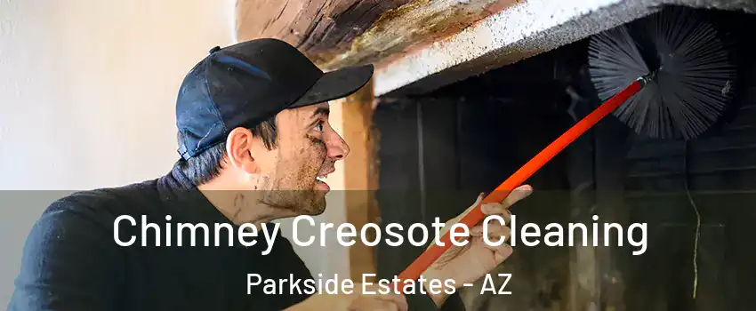 Chimney Creosote Cleaning Parkside Estates - AZ