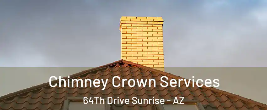 Chimney Crown Services 64Th Drive Sunrise - AZ