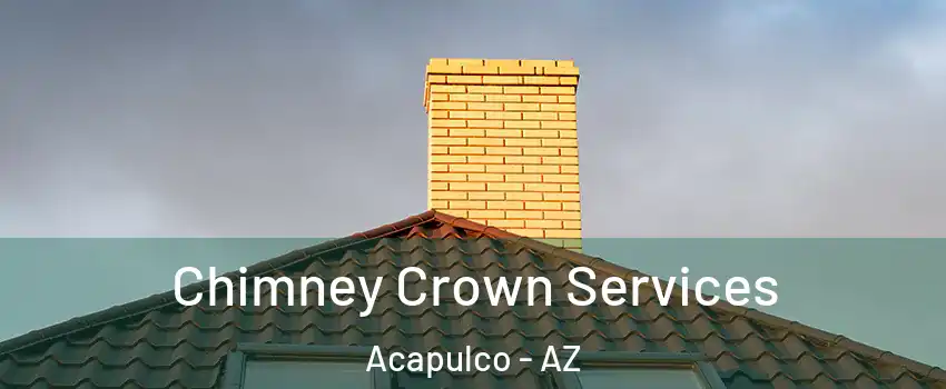 Chimney Crown Services Acapulco - AZ