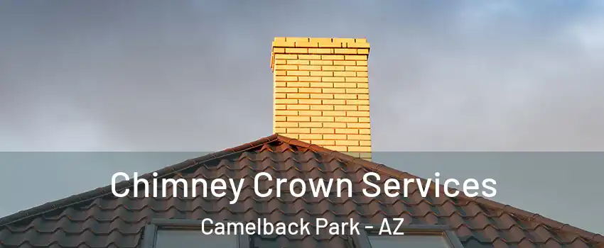Chimney Crown Services Camelback Park - AZ