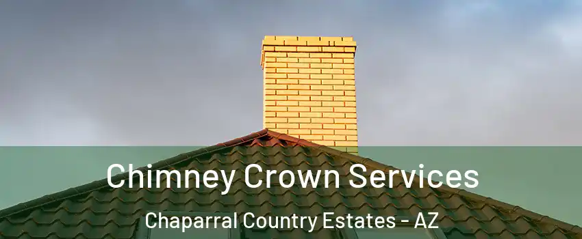 Chimney Crown Services Chaparral Country Estates - AZ