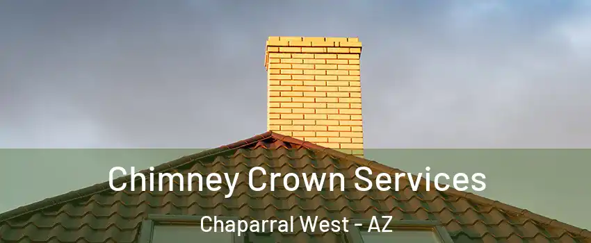 Chimney Crown Services Chaparral West - AZ