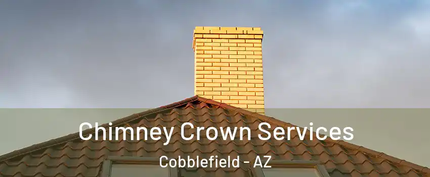 Chimney Crown Services Cobblefield - AZ