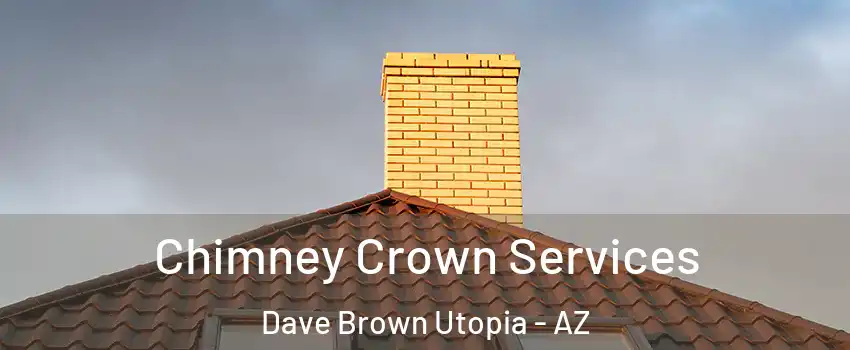 Chimney Crown Services Dave Brown Utopia - AZ