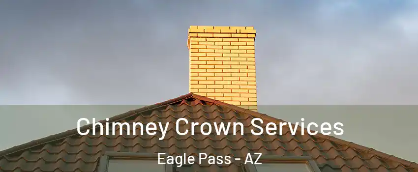 Chimney Crown Services Eagle Pass - AZ