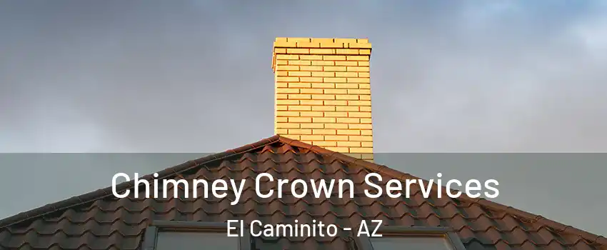Chimney Crown Services El Caminito - AZ
