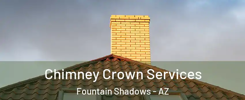 Chimney Crown Services Fountain Shadows - AZ