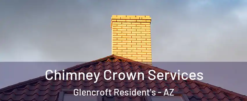 Chimney Crown Services Glencroft Resident's - AZ