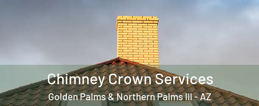 Chimney Crown Services Golden Palms & Northern Palms III - AZ