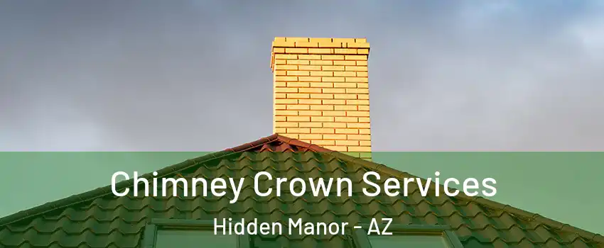 Chimney Crown Services Hidden Manor - AZ