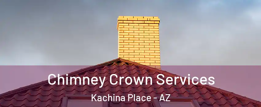 Chimney Crown Services Kachina Place - AZ
