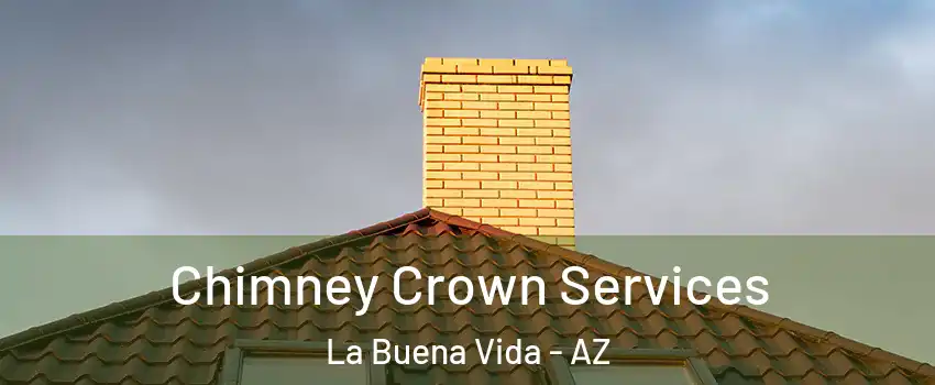 Chimney Crown Services La Buena Vida - AZ