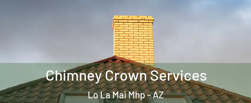 Chimney Crown Services Lo La Mai Mhp - AZ