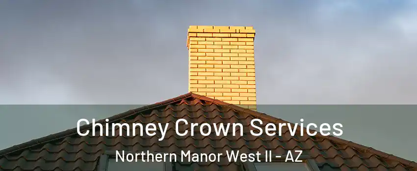 Chimney Crown Services Northern Manor West II - AZ