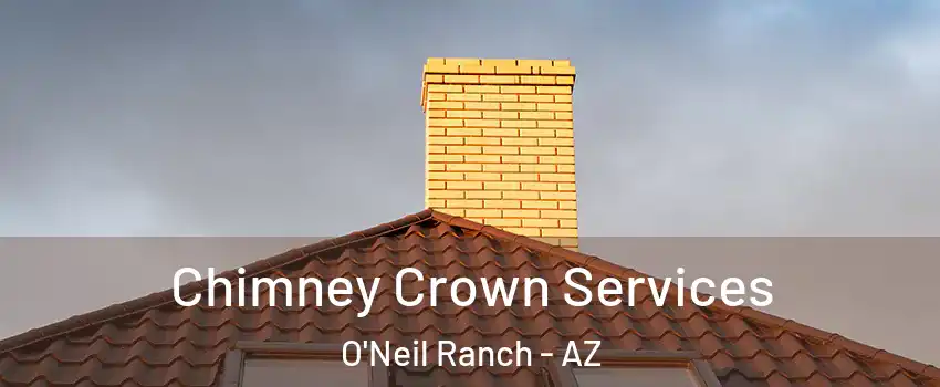 Chimney Crown Services O'Neil Ranch - AZ