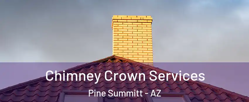 Chimney Crown Services Pine Summitt - AZ
